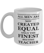 Funny Teacher Coffee Mug - All Men Are Not Created Equal Only The Finest  - £11.95 GBP
