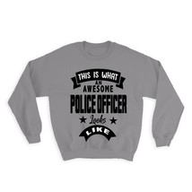 This is What an Awesome POLICE OFFICER Looks Like : Gift Sweatshirt Work... - £22.77 GBP