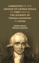 Narratives Of The Mission Of George Bogle To Tibet, And Of The Journ [Hardcover] - £29.71 GBP