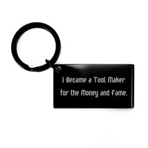 I Became a Tool Maker for The Money and Fame. Keychain, Tool Maker Prese... - £17.37 GBP