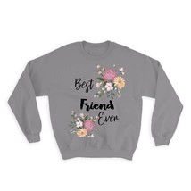 Best FRIEND Ever : Gift Sweatshirt Flowers Floral Boho Vintage Pastel - £22.64 GBP