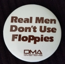 Real Men Don&#39;t Use Floppies DMA Systems Computer Button Pinback Pin Vtg Tech Old - £10.00 GBP