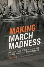 Making March Madness: The Early Years of the NCAA, NIT, and College Bask... - $679.27 MXN