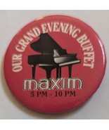 Maxim Hotel Our Grand Evening Buffet 5pm-10pm Pinback  - $12.95