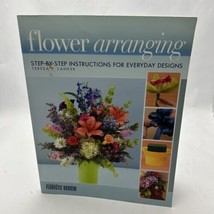 Flower Arranging: Step-By-Step Instructions for Everyday Designs - £32.31 GBP