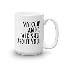 My Cow And I Talk Shit About You Farmer Lover Ceramic 11-15 oz Coffee Mu... - $16.95