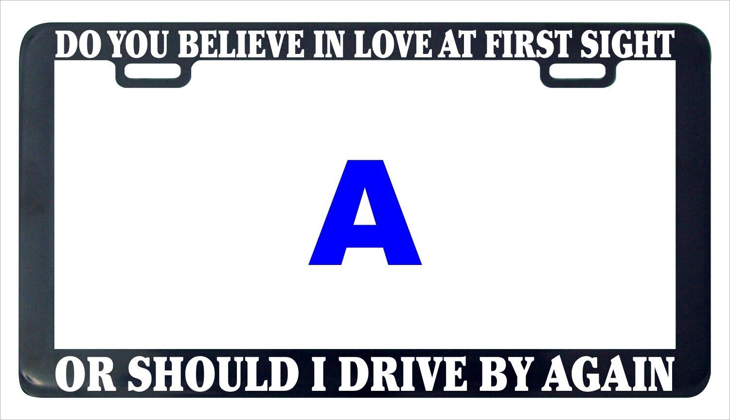 Primary image for Do you believe in love at first sight should turn funny license plate frame