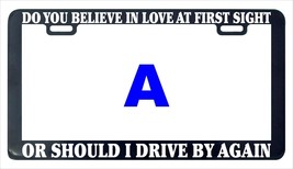 Do you believe in love at first sight should turn funny license plate frame - $6.90