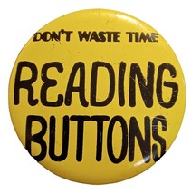 Vintage &#39;Don’t Waste Time Reading Buttons&#39; Pinback Button 2 1/4” Pin Japan - £3.85 GBP