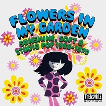 Flowers In My Garden (Sunshine, Soft &amp; Studio Pop 1966-1970)  - $15.00