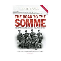 The Road to the Somme: Men of the Ulster Division Tell Their Story Orr, Philip - $20.00