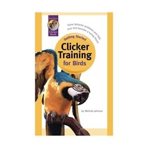 Getting Started: Clicker Training for Birds Melinda Johnson - $15.00