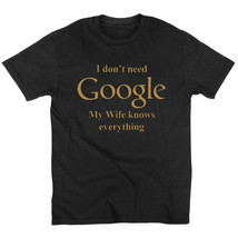 Summer fashion I Don&#39;t Need Google My Wife Knows Everything Funny T Shirt - £20.80 GBP