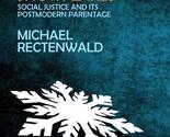 Springtime for Snowflakes: 'Social Justice' and Its Postmodern Parentage... - $17.80