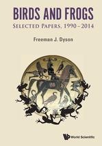 BIRDS AND FROGS: SELECTED PAPERS OF FREEMAN DYSON, 1990-2014 [Paperback]... - $16.00