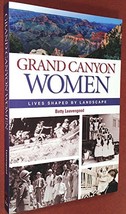 Grand Canyon Women: Lives Shaped by Landscape [Paperback] Leavengood, Betty and  - $38.60