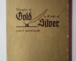 Thoughts of Gold in Words of Silver Leroy Brownlow 1974 Hardcover With G... - £11.86 GBP