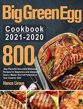 Big Green Egg Cookbook 2021-2020: 800-Day Flavorful Succulent Barbecue Recip... - £321.69 GBP