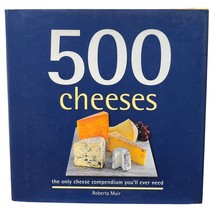 500 Cheeses Roberta Muir Only Cheese Compendium You&#39;ll Ever Need 2010 - $11.89