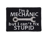 I&#39;m a Mechanic But I Can&#39;t Fix Stupid Embroidered Iron On Patch 3&quot; x 2&quot; ... - $6.84+