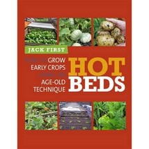 Hot Beds: How to Grow Early Crops Using an Age-old Technique First, Jack - £13.47 GBP
