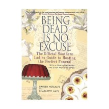 Being Dead Is No Excuse: The Official Southern Ladies Guide to Hosting the Perfe - £14.76 GBP