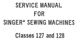 Singer 127 and 128 SERVICE MANUAL  Sewing Machines - $14.99