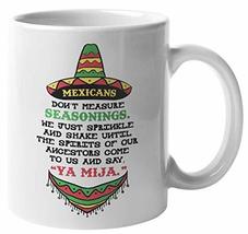 Make Your Mark Design Mexicans Don&#39;t Measure Seasonings. Funny Coffee &amp; ... - £15.30 GBP+