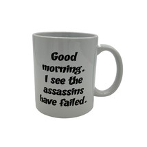 Good Morning I see the Assassins have Failed Humor Cermaic Coffee Mug White - $9.79
