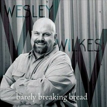Barely Breaking Bread ~ Wesley Wilkes (Artist) NEW CD RARE FREE SHIP - $55.00