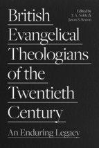 British Evangelical Theologians of the Twentieth Century: An Enduring Le... - $17.81