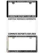 COFFEE VERSUS COMMUTE COMMUTE REPORTS: 100% RED. License Plate Frame - $6.92+