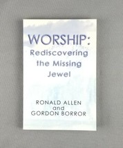 Worship: Rediscovering The Missing Jewel by Ronald Allen &amp; Gordon Borror... - $8.90