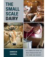 The Small-Scale Dairy: The Complete Guide to Milk Production for the Hom... - $28.75