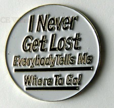 I Never Get Lost Funny Lapel Pin Badge 1 Inch Everyone Tells Me Where To Go - £4.29 GBP