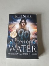 Born of Water: An Elemental Origins Novel #1 - AL Knorr (PB, 2016) EX - £7.77 GBP