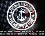 Lifetime US Navy Wife We Never Retire Vinyl Decal US Sold &amp; Made - $6.72+