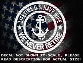 Lifetime US Navy Wife We Never Retire Vinyl Decal US Sold &amp; Made - £5.26 GBP+