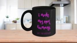 Mothers Day Gift Funny Coffee Mug - I Make My Own Humans What&#39;s Your Superpower? - £14.92 GBP