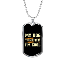 My Dog Thinks I&#39;m Cool White Necklace Stainless Steel or 18k Gold Dog Tag 24&quot; C - £38.04 GBP+