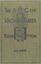 ABC of Vacuum Tubes in Radio Reception by E. H. Lewis 1922 PDF on CD - £13.78 GBP