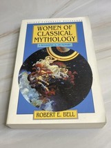 Women of Classical Mythology: A Biographical Dictionary Robert Bell - £6.13 GBP
