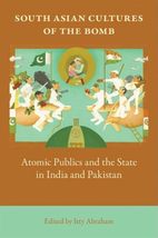 South Asian Cultures of the Bomb: Atomic Publics and the State in India and Paki - £7.26 GBP