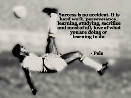 Pele Iconic Soccer Player  SUCCESS IS NO ACCIDENT QUOTE PHOTO VARIOUS SIZES - $4.95+