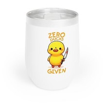 zero ducks given funny quote duck Chill Wine Tumbler humor saying - £23.18 GBP