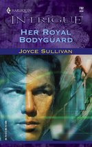 Her Royal Bodyguard (Harlequin Intrigue No. 782) Sullivan, Joyce - £2.29 GBP