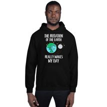 Rotation of the Earth Makes My Day Funny Science Earth Day Unisex Hoodie Black - £25.66 GBP+