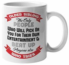 Older Sibling: The Only People Who Will Pick On You For Their Own Entert... - $19.79+