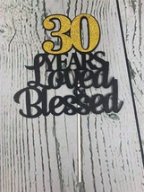 Gold Glitter 30 Years Blessed Loved Cake topper 30th Birthday Anniversary - £12.76 GBP