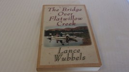 The Bridge over Flatwillow Creek by Lance Wubbels (1998, Trade Paperback) - £7.82 GBP